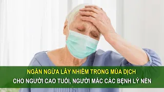 Ngăn ngừa lây nhiễm trong mùa dịch cho người cao tuổi, người có bệnh lý nền | Sức khoẻ vàng VTC16