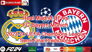 Real Madrid CF vs. FC Bayern Munich | 2023-24 UEFA Champions League Semi-Final  | EA Sports FC 24