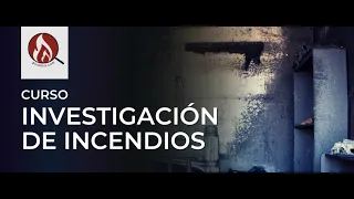 CURSO ONLINE INTERNACIONAL DE "INVESTIGACIÓN DE INCENDIOS Y EXPLOSIONES" / Actualización 2022