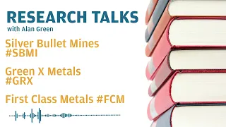 Research Talks - Silver Bullet Mines #sbmi, GreenX Metals #GRX & First Class Metals #fcm