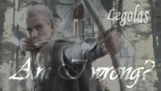 • Legolas♐ Am I Wrong •