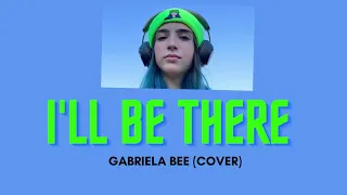 [Vietsub + Lyrics] I'll Be There - Gabriela Bee (Cover)