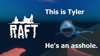 Raft Funny Moments - Tyler Ruins EVERYTHING!