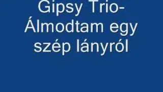 Gipsy Trio- Álmodtam egy szép lányról