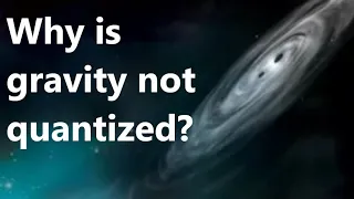 Why is gravity not quantized?