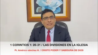 1 CORINTIOS 1:26-31, "CRISTO PODER Y SABIDURIA DE DIOS" Pr. AMÉRICO SÁNCHEZ HUAMANÍ