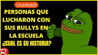 Personas que lucharon cos sus bullys en la escuela ¿Cuál es su historia? Reddit español.