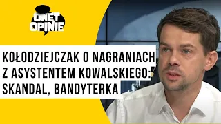 Kołodziejczak o nagraniach z asystentem Kowalskiego: skandal, bandyterka