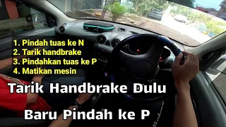 Cara Mematikan Mobil Matic Yang Baik dan Benar, Tarik Handbrake dulu baru ke P