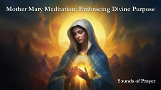Mother Mary Meditation: Embracing Divine Purpose