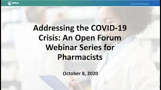 Addressing the COVID-19 Crisis: An Open Forum Webinar Series for Pharmacists - 10/8/20