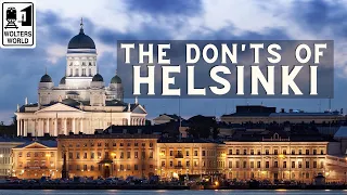 Helsinki: The Don'ts of Visiting Helsinki, Finland