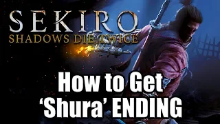SEKIRO: SHADOWS DIE TWICE - How to get the 'Shura' ENDING