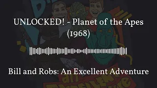 UNLOCKED! - Planet of the Apes (1968) | Bill and Robs: An Excellent Adventure