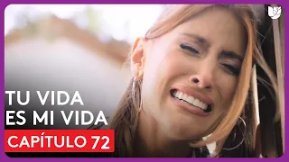 Tu Vida Es Mi Vida | Capítulo 72 - Resumen