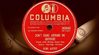 DON'T HANG AROUND ME ANYMORE - GENE AUTRY, Vocal with String Band Acc. (1945)