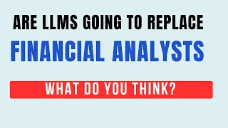 Are LLMs going to replace Financial Analysts?