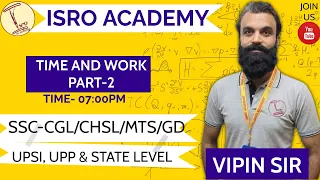 TIME AND WORK | PART-2 | BY VIPIN SIR | ISRO ACADEMY