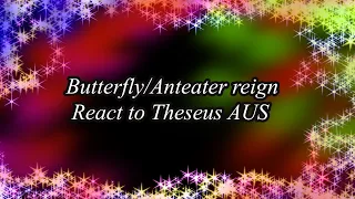 Butterfly/Anteater reign react to Theseus AUS| READ DESC