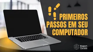 Primeiros passos em seu computador ou notebook (informática básica)