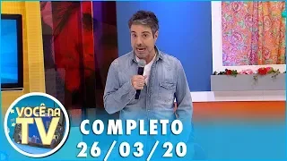 Você na TV (26/03/20) | Completo