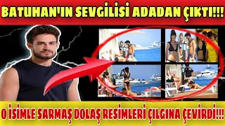 BATUHAN'IN SEVGİLİSİ ADADAN ÇIKTI!!! O İSİMLE SARMAŞ DOLAŞ RESİMLERİ ÇILGINA ÇEVİRDİ...