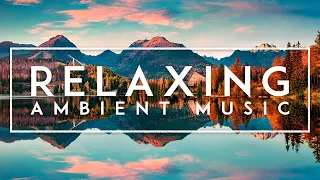 Relaxing Ambient Music: 4 Hours Of Instrumental Background Music