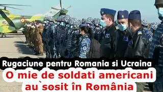 O mie de soldați americani au sosit în România. Rugaciune pentru Romania si Ucraina