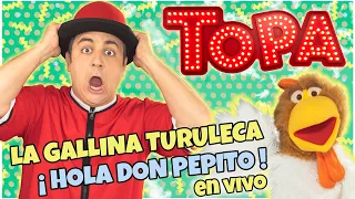 TOPA  La Gallina Turuleca y Hola  Don Pepito ( EN VIVO )