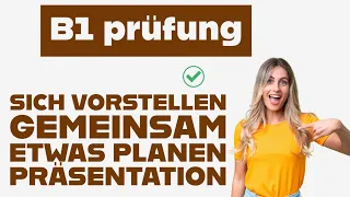 B1 mündliche prüfung sich vorstellen, gemeinsam etwas planen, präsention