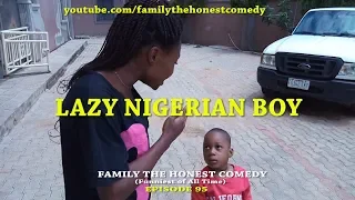 FUNNY VIDEO (LAZY NIGERIAN BOY) (Family The Honest Comedy) (Episode 95)