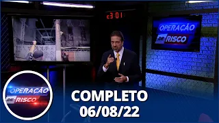 Operação de Risco (06/08/22) | Completo