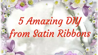 5 Amazing DIY Crafts from Satin Ribbons  🌼 5 Идей канзаши из атласных лент