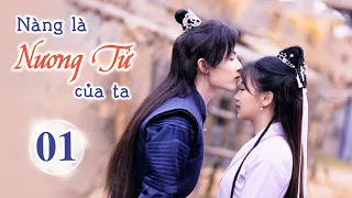 NÀNG LÀ NƯƠNG TỬ CỦA TA TẬP 01 - Phim Cổ Trang Ngôn Tình Siêu Hấp Dẫn (Thuyết Minh)