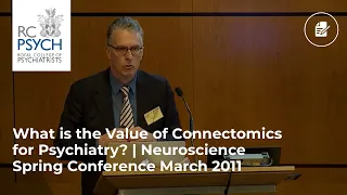 What is the value of connectomics for psychiatry? | Neuroscience Spring Conference March 2011