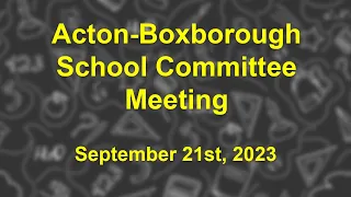 Acton-Boxborough School Committee Meeting - September 21st, 2023