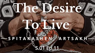 THE DESIRE TO LIVE: Spitakashen, Artsakh S1E11 DOCUMENTARY (Armenian with English subtitles)