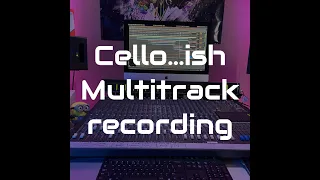 Cello....Ish - Multitrack Synthesizer Recording