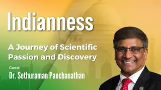 A Journey of Scientific Passion and Discovery with Dr. Sethuraman Panchanathan