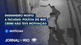 Engenheiro morto a facadas: Polícia diz que crime não teve motivação - Jornal do Rio - 18/03/2022