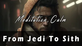 From Jedi to Sith - Relaxing and Meditative Ambient Music for fallen Jedis