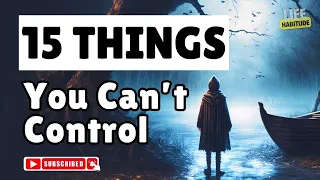 15 Things You Can't Control | LIFE HABITUDE