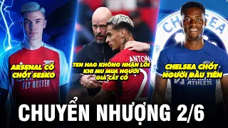 TIN CHUYỂN NHƯỢNG 2/6 | TEN HAG KHÔNG NHẬN LỖI KHI MU MUA NGƯỜI GIÁ CẮT CỔ, CHEL CHỐT NGƯỜI ĐẦU TIÊN