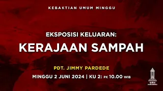 KERAJAAN SAMPAH - Pdt. Jimmy Pardede - KU2 - 2 Juni 2024