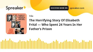 The Horrifying Story Of Elisabeth Fritzl — Who Spent 24 Years In Her Father’s Prison (part 1 of 2)