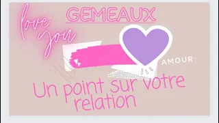 🔥GEMEAUX SPÉCIAL AMOUR ♡♡♡UN POINT SUR VOTRE RELATION ◇💕