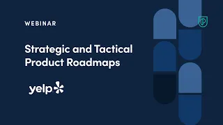 Webinar: Strategic and Tactical Product Roadmaps by Yelp Sr Product Manager, Alexandra Miltsin