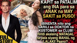 KAPIT SA PATALIM ANG INA PARA SA ANAK NA MAY SAKIT.IBINENTA ANG SARILI SA DOKTOR NA KUSTOMER SA CLUB