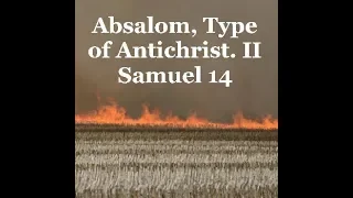 Absalom, Type of Antichrist  II Samuel 14