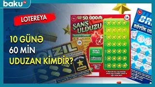 Lotereyada 10 günə 60 min uduzan kimdir ? - BAKU TV